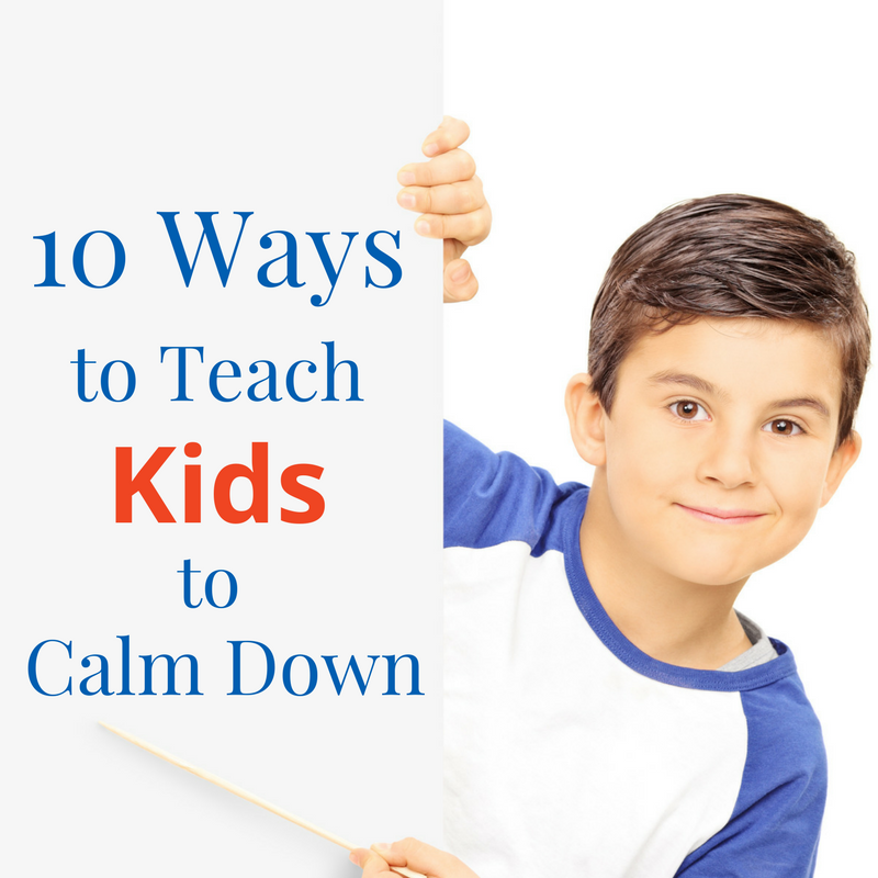 10 Ways to Teach Kids to Calm Down