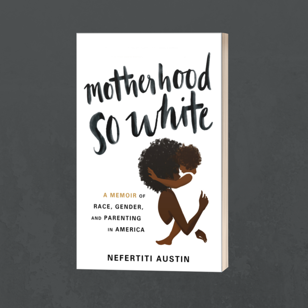 Nefertiti Austin, Motherhood So White